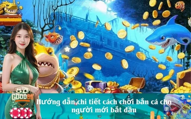 good88 Hướng dẫn chi tiết cách chơi bắn cá cho người mới bắt đầu