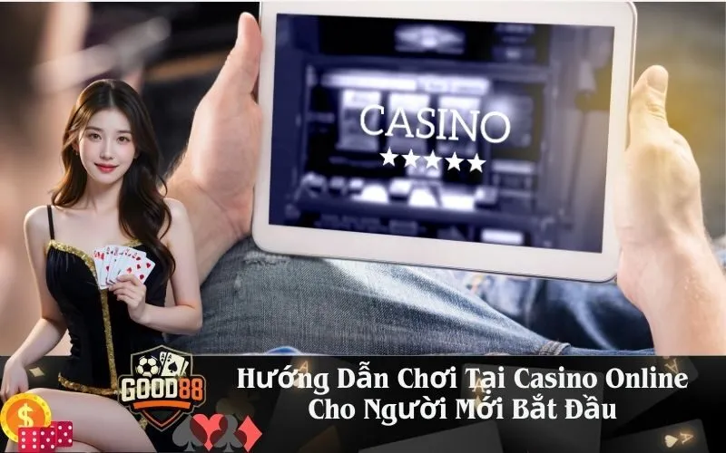 good88 Hướng Dẫn Chơi Tại Casino Online Cho Người Mới Bắt Đầu