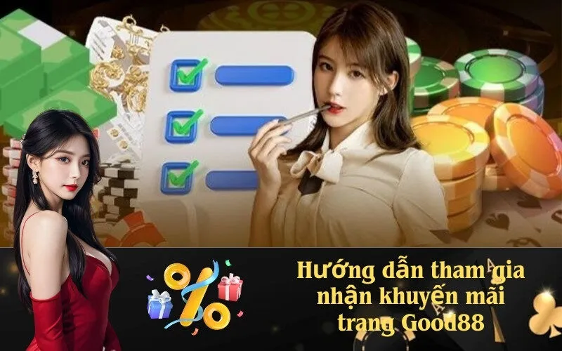 Hướng dẫn tham gia nhận khuyến mãi Good88