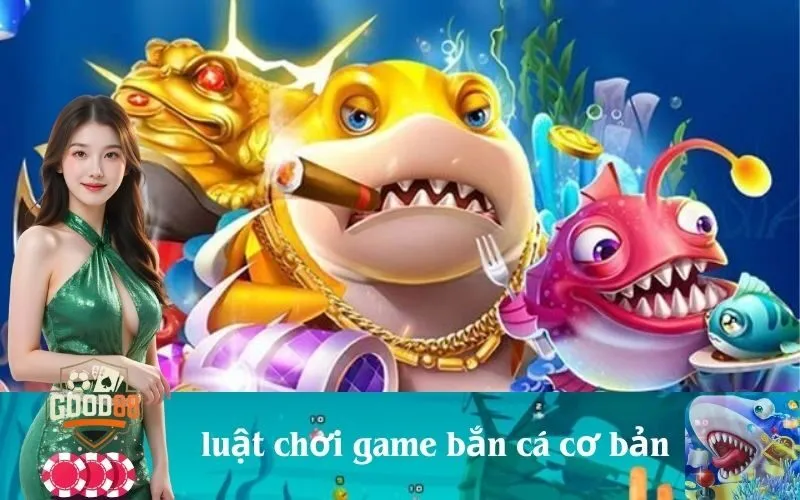 luật chơi game bắn cá cơ bản