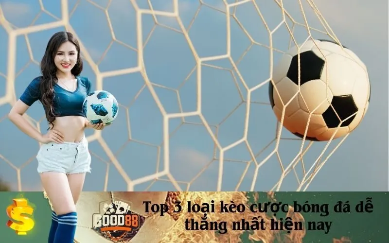 good88 Top 3 loại kèo cược bóng đá dễ thắng nhất hiện nay
